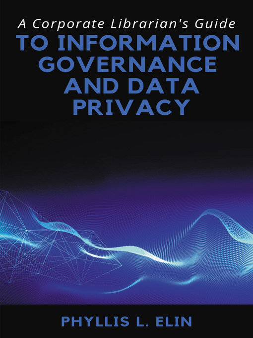 Title details for A Corporate Librarian's Guide to Information Governance and Data Privacy by Phyllis L. Elin - Available